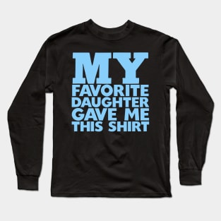 My Favorite Daughter Gave Me This Shirt Long Sleeve T-Shirt